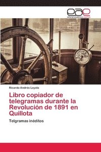 bokomslag Libro copiador de telegramas durante la Revolucion de 1891 en Quillota
