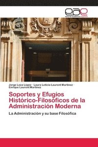 bokomslag Soportes y Efugios Histrico-Filosficos de la Administracin Moderna