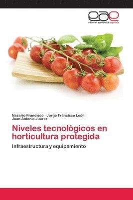 Nazario Francisco, Jorge Francisco León, Juan Antonio Juárez - Niveles tecnológicos en horticultura protegida, Häftad