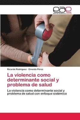 La violencia como determinante social y problema de salud 1