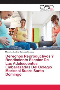 bokomslag Derechos Reproductivos Y Rendimiento Escolar De Las Adolescentes Embarazadas Del Colegio Mariscal Sucre Santo Domingo