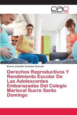 bokomslag Derechos Reproductivos Y Rendimiento Escolar De Las Adolescentes Embarazadas Del Colegio Mariscal Sucre Santo Domingo