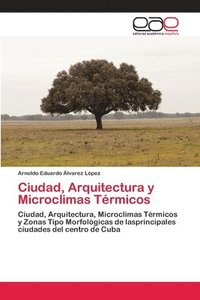 bokomslag Ciudad, Arquitectura y Microclimas Trmicos
