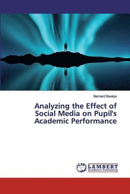 Analyzing the Effect of Social Media on Pupil's Academic Performance 1