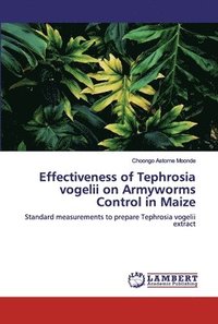 bokomslag Effectiveness of Tephrosia vogelii on Armyworms Control in Maize