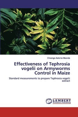 Effectiveness of Tephrosia vogelii on Armyworms Control in Maize 1