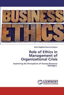 Role of Ethics in Management of Organizational Crisis 1