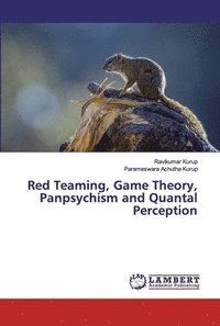 bokomslag Red Teaming, Game Theory, Panpsychism and Quantal Perception