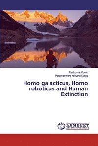 bokomslag Homo galacticus, Homo roboticus and Human Extinction