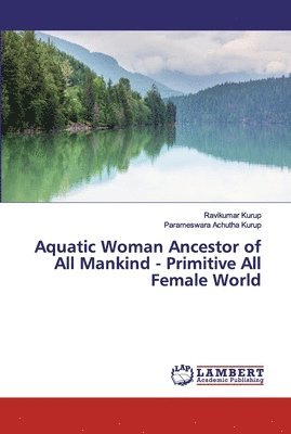 bokomslag Aquatic Woman Ancestor of All Mankind - Primitive All Female World