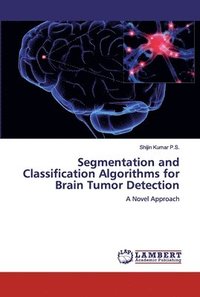 bokomslag Segmentation and Classification Algorithms for Brain Tumor Detection