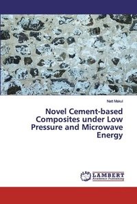 bokomslag Novel Cement-based Composites under Low Pressure and Microwave Energy