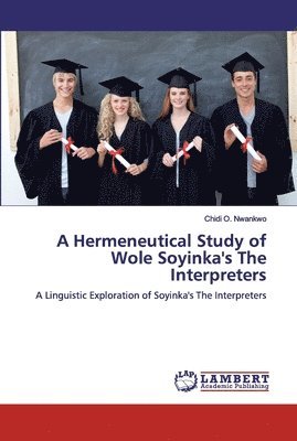 A Hermeneutical Study of Wole Soyinka's The Interpreters 1