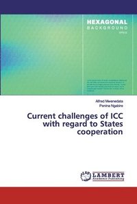 bokomslag Current challenges of ICC with regard to States cooperation