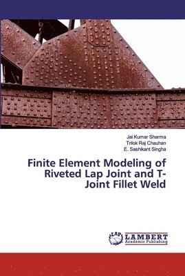 Finite Element Modeling of Riveted Lap Joint and T-Joint Fillet Weld 1