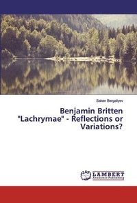 bokomslag Benjamin Britten &quot;Lachrymae&quot; - Reflections or Variations?