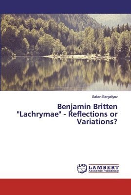 Benjamin Britten &quot;Lachrymae&quot; - Reflections or Variations? 1