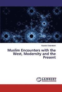 bokomslag Muslim Encounters with the West, Modernity and the Present