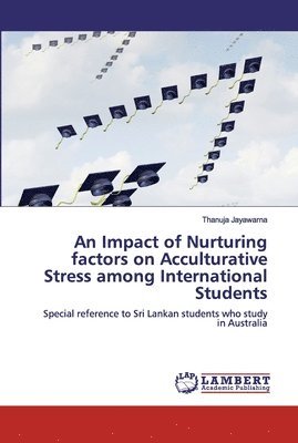bokomslag An Impact of Nurturing factors on Acculturative Stress among International Students