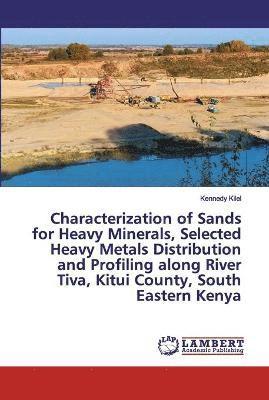 Characterization of Sands for Heavy Minerals, Selected Heavy Metals Distribution and Profiling along River Tiva, Kitui County, South Eastern Kenya 1