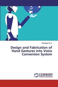 bokomslag Design and Fabrication of Hand Gestures into Voice Conversion System