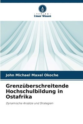 John Michael Maxel Okoche - Grenzüberschreitende Hochschulbildung in Ostafrika, Häftad