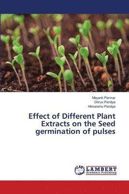 Mayank Parmar, Dhruv Pandya, Himanshu Pandya - Effect of Different Plant Extracts on the Seed germination of pulses, Häftad. Tillgänglighet: Lägg i varukorg