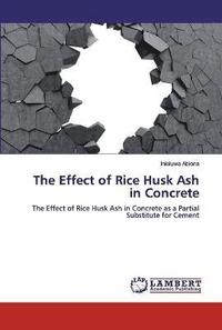 bokomslag The Effect of Rice Husk Ash in Concrete
