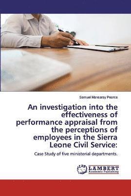 An investigation into the effectiveness of performance appraisal from the perceptions of employees in the Sierra Leone Civil Service 1