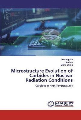 Microstructure Evolution of Carbides in Nuclear Radiation Conditions 1