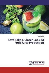 bokomslag Let's Take a Closer Look At Fruit Juice Production