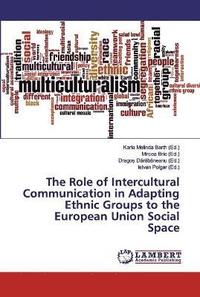 bokomslag The Role of Intercultural Communication in Adapting Ethnic Groups to the European Union Social Space