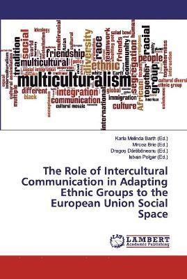 bokomslag The Role of Intercultural Communication in Adapting Ethnic Groups to the European Union Social Space
