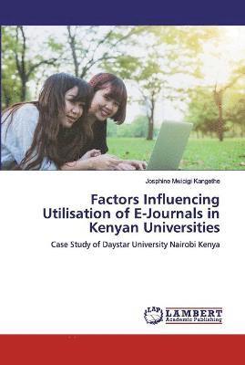 Factors Influencing Utilisation of E-Journals in Kenyan Universities 1