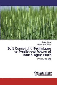 bokomslag Soft Computing Techniques to Predict the Future of Indian Agriculture