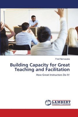 Building Capacity for Great Teaching and Facilitation 1