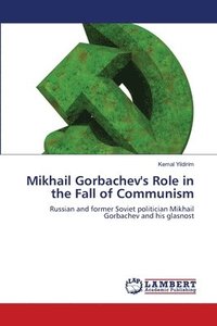 bokomslag Mikhail Gorbachev's Role in the Fall of Communism