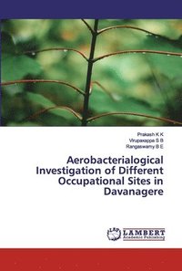 bokomslag Aerobacterialogical Investigation of Different Occupational Sites in Davanagere
