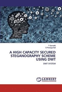bokomslag A High Capacity Secured Steganography Scheme Using Dwt