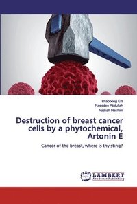 bokomslag Destruction of breast cancer cells by a phytochemical, Artonin E
