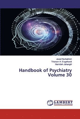 Javad Nurbakhsh, Tristram H Engelhardt Jr., Hamideh Jahangiri, Jr. Engelhardt, Tristram H., Tristram H. Engelhardt - Handbook of Psychiatry Volume 30, Häftad