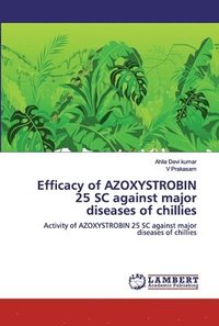 bokomslag Efficacy of AZOXYSTROBIN 25 SC against major diseases of chillies