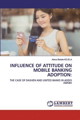 Influence of Attitude on Mobile Banking Adoption 1