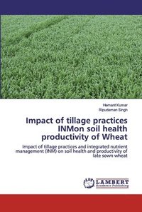 bokomslag Impact of tillage practices INMon soil health productivity of Wheat