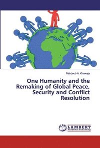 bokomslag One Humanity and the Remaking of Global Peace, Security and Conflict Resolution