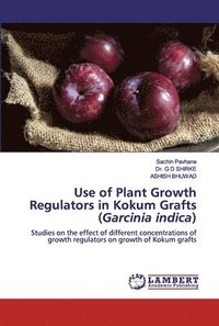 bokomslag Use of Plant Growth Regulators in Kokum Grafts (Garcinia indica)