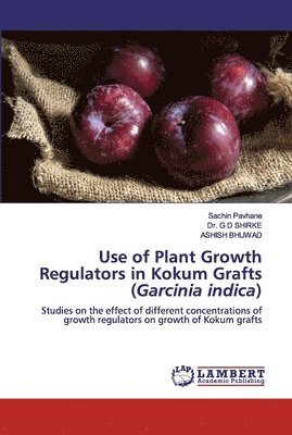 Use of Plant Growth Regulators in Kokum Grafts (Garcinia indica) 1