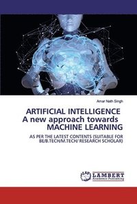 bokomslag ARTIFICIAL INTELLIGENCE A new approach towards MACHINE LEARNING