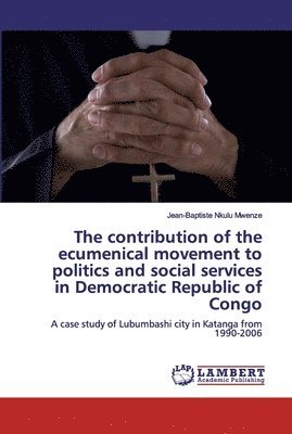 The contribution of the ecumenical movement to politics and social services in Democratic Republic of Congo 1