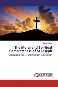 bokomslag The Moral and Spiritual Completeness of St Joseph
